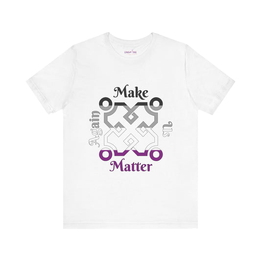 Make Us Matter Again Asexual Pride T-Shirt – Black, Gray, White & Purple Flag Colors | Bold, Inclusive Ace Visibility Tee 🖤🤍💜