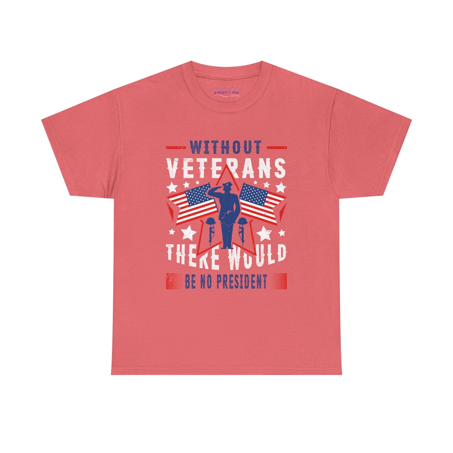Honor Our Heroes - 'Without Veterans, There Would Be No President' Patriotic T-Shirt | Support Our Troops (white writing)