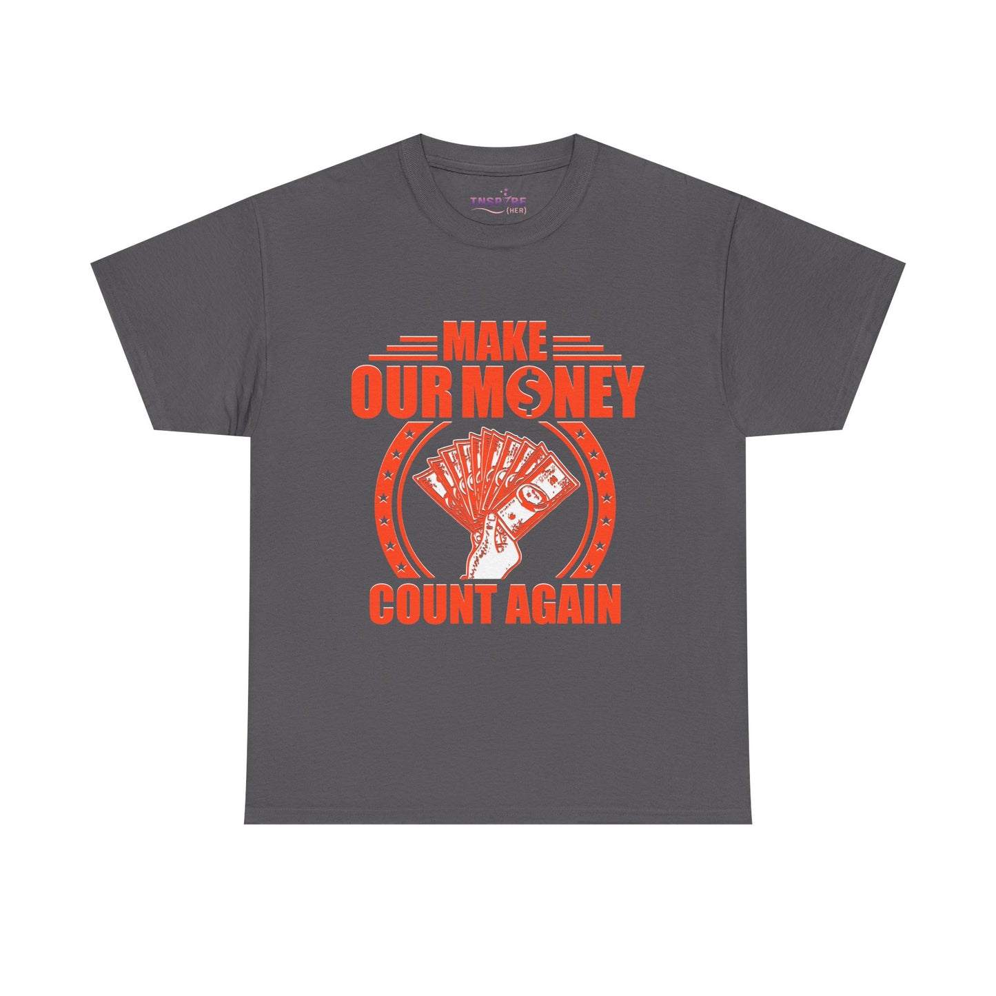 Make Our Money Count Again T-Shirt - A Bold Statement for Economic Change (orange/white writing)