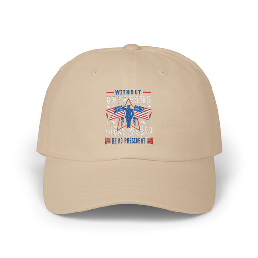 🧢 Patriotic Veteran Dad Hat – Without Veterans, There Would Be No President 🔥